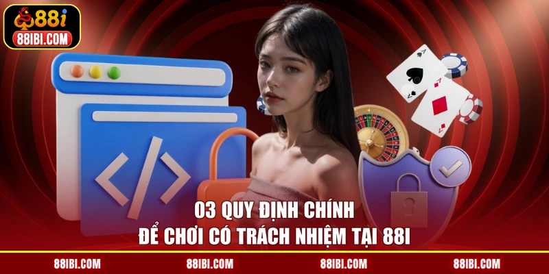 03 quy định chính để chơi có trách nhiệm tại 88I