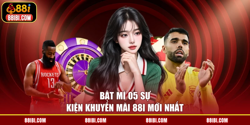 Bật mí 05 sự kiện khuyến mãi 88I mới nhất