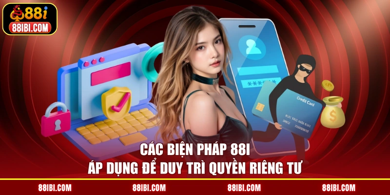 Các biện pháp 88I áp dụng để duy trì quyền riêng tư