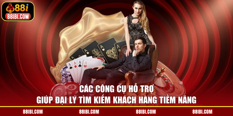 Các công cụ hỗ trợ giúp đại lý tìm kiếm khách hàng tiềm năng