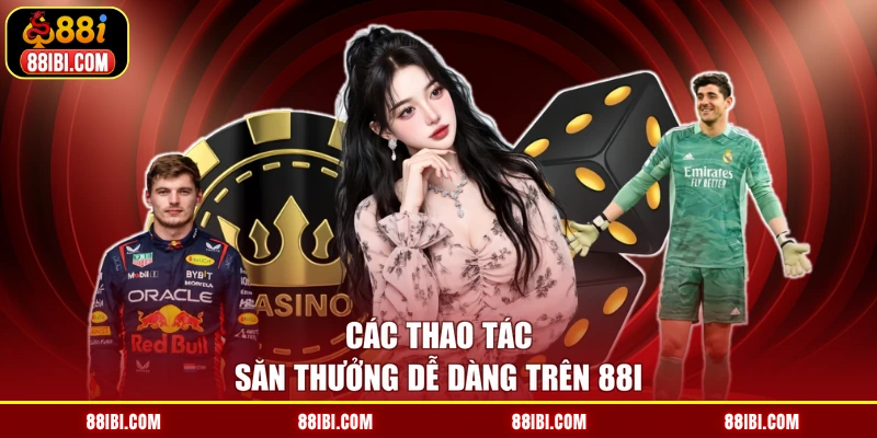 Các thao tác săn thưởng dễ dàng trên 88I