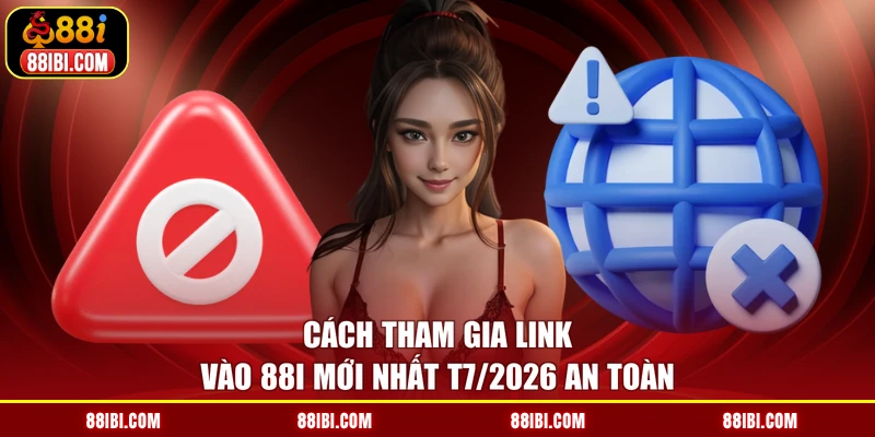 Cách tham gia link vào 88I mới nhất T7/2026 an toàn