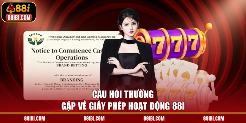 Câu hỏi thường gặp về giấy phép hoạt động 88I
