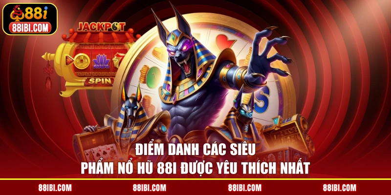 Điểm danh các siêu phẩm nổ hũ 88I được yêu thích nhất