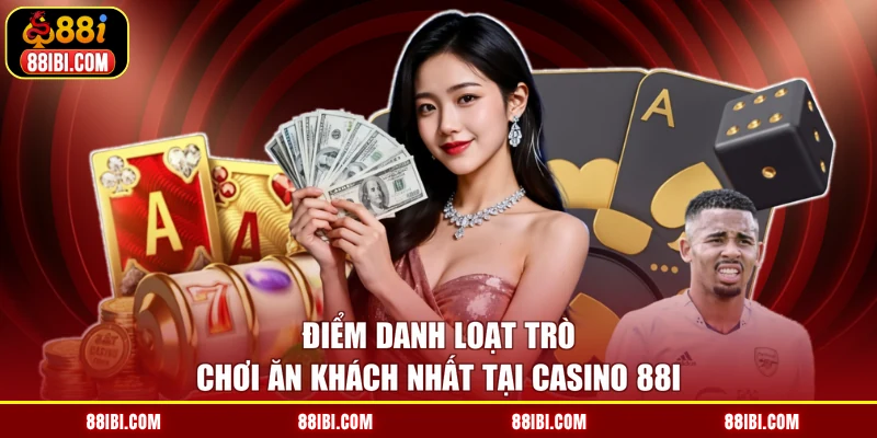 Điểm danh loạt trò chơi ăn khách nhất tại casino 88I