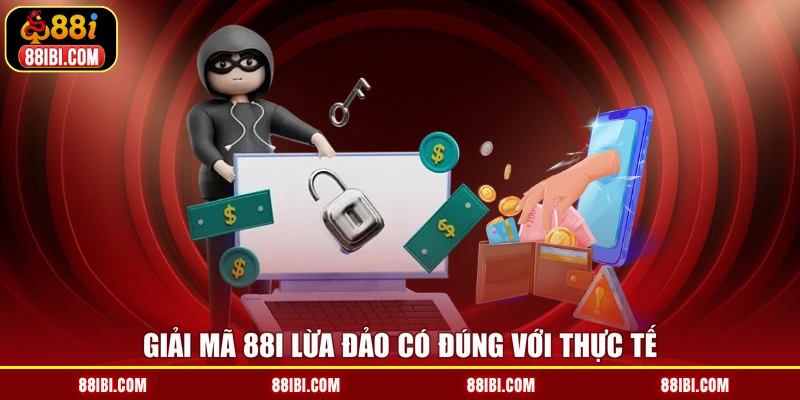 Giải mã 88I lừa đảo có đúng với thực tế