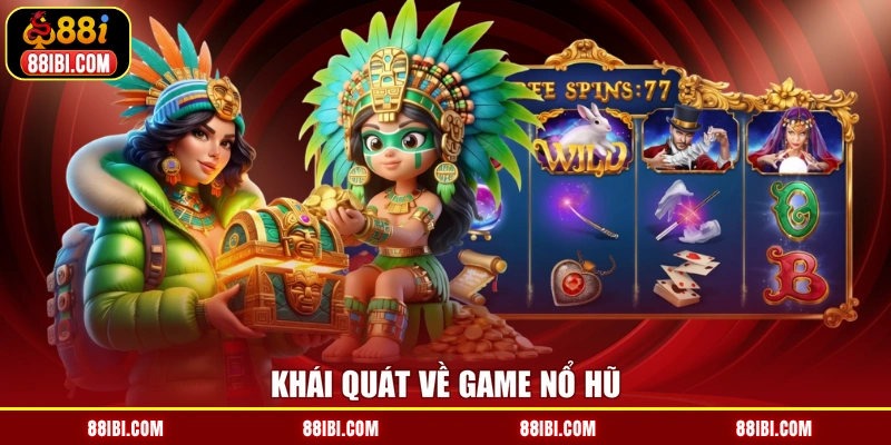 Khái quát về game nổ hũ