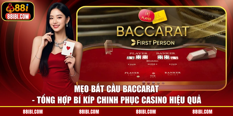 Mẹo Bắt Cầu Baccarat - Tổng Hợp Bí Kíp Chinh Phục Casino Hiệu Quả