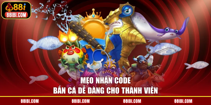 Mẹo nhận code bắn cá dễ dàng cho thành viên