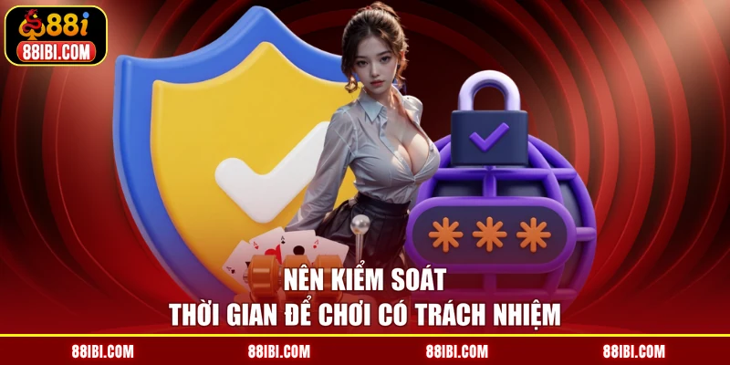 Nên kiểm soát thời gian để chơi có trách nhiệm