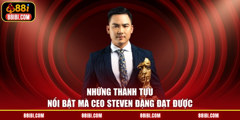 Những thành tựu nổi bật mà CEO Steven Đặng đạt được