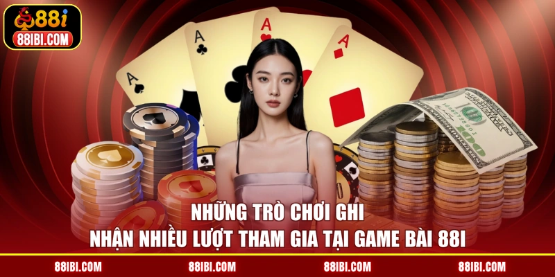 Những trò chơi ghi nhận nhiều lượt tham gia tại game bài 88I