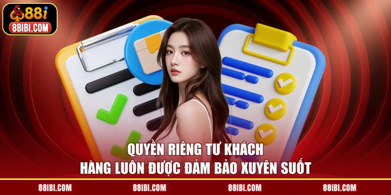 Quyền riêng tư khách hàng luôn được đảm bảo xuyên suốt