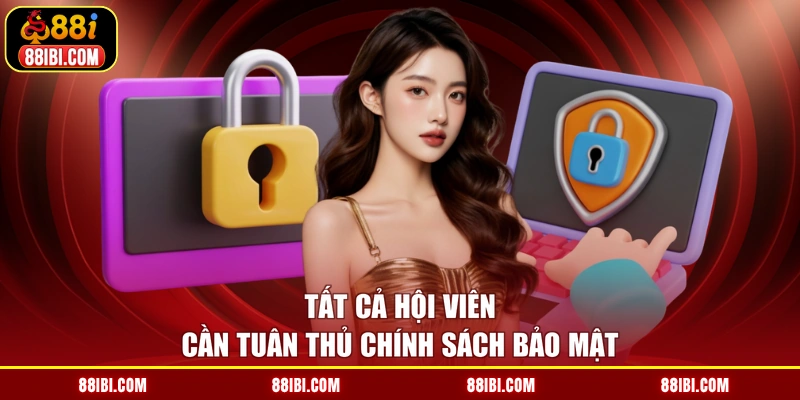 Tất cả hội viên cần tuân thủ chính sách bảo mật