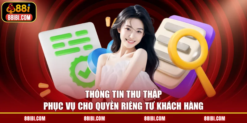 Thông tin thu thập phục vụ cho quyền riêng tư khách hàng