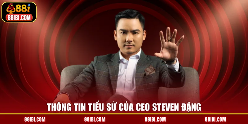 Thông tin tiểu sử của CEO Steven Đặng