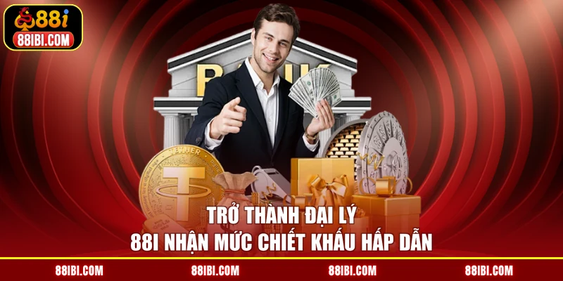 Trở thành đại lý 88I nhận mức chiết khấu hấp dẫn