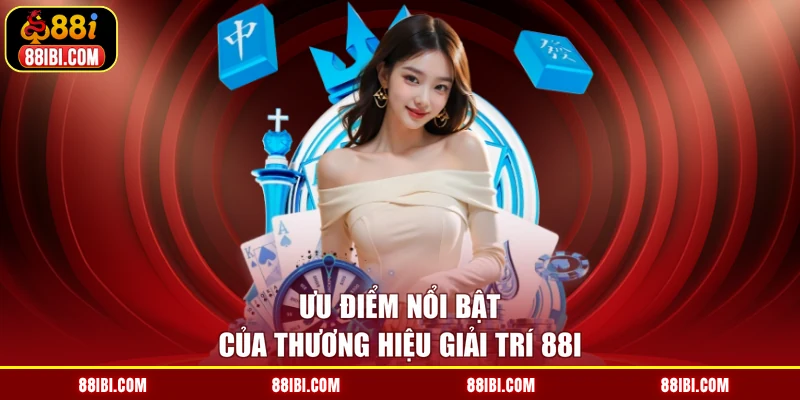 Ưu điểm nổi bật của thương hiệu giải trí 88I