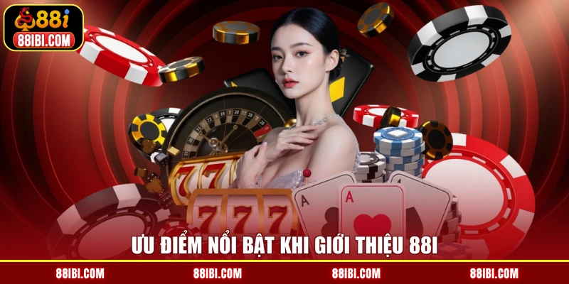 Ưu điểm nổi bật khi giới thiệu 88I