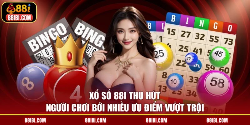 Xổ số 88I thu hút người chơi bởi nhiều ưu điểm vượt trội